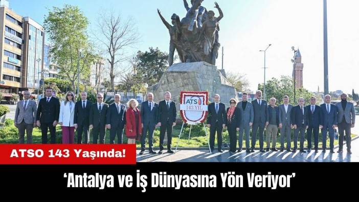 ATSO 143 Yaşında: Antalya ve İş Dünyasına Yön Veriyor