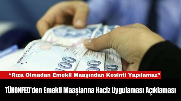 TÜKONFED'den Emekli Maaşlarına Haciz Uygulaması Açıklaması