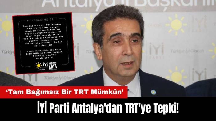 İYİ Parti Antalya'dan TRT'ye Tepki!