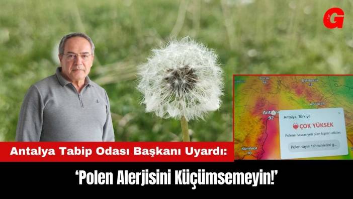 Antalya Tabip Odası Başkanı Uyardı: Polen Alerjisini Küçümsemeyin