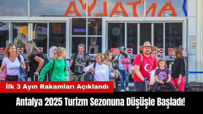 Antalya 2025 Turizm Sezonuna Düşüşle Başladı!