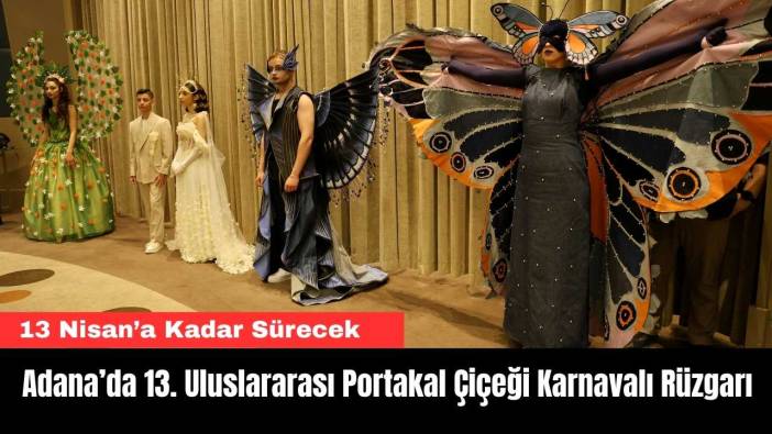 Adana’da 13. Uluslararası Portakal Çiçeği Karnavalı Rüzgarı
