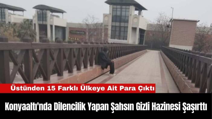 Konyaaltı'nda Dilencilik Yapan Şahsın Gizli Hazinesi Şaşırttı