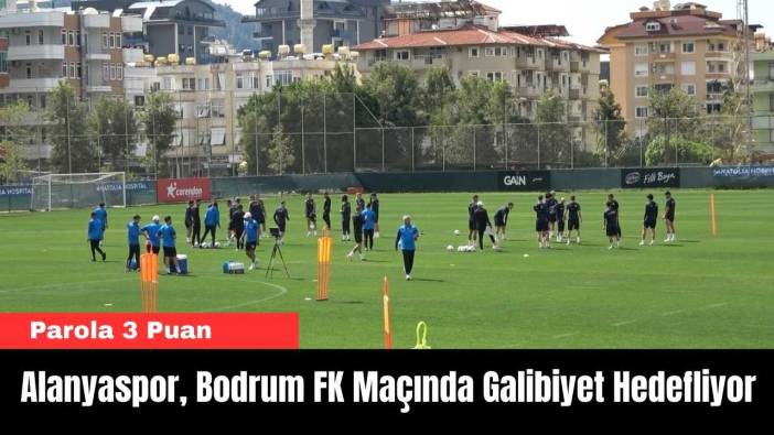 Alanyaspor, Bodrum FK Maçında Galibiyet Hedefliyor