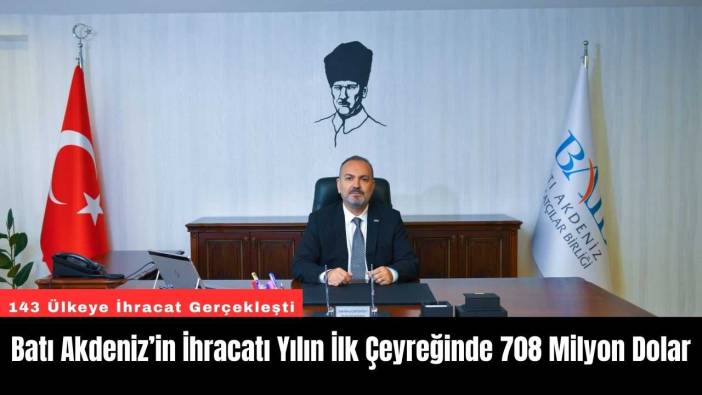 Batı Akdeniz’in İhracatı Yılın İlk Çeyreğinde 708 Milyon Dolar