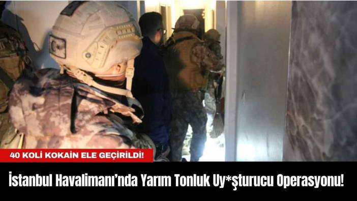 İstanbul Havalimanı’nda Yarım Tonluk Uy*şturucu Operasyonu!