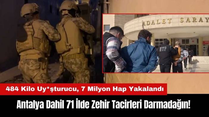 Antalya Dahil 71 İlde Zehir Tacirleri Darmadağın! 484 Kilo Uy*şturucu, 7 Milyon Hap Yakalandı