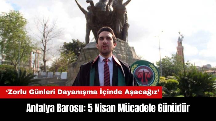 Antalya Barosu: 5 Nisan Mücadele Günüdür