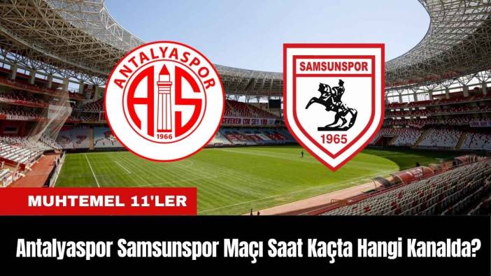 Antalyaspor Samsunspor Maçı Ne Zaman Saat Kaçta Hangi Kanalda?