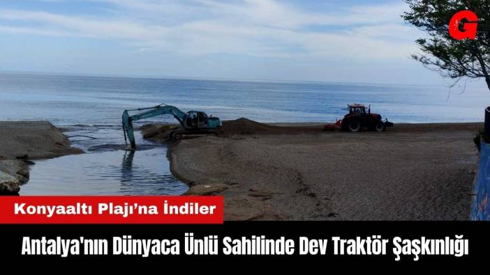 Antalya'nın Dünyaca Ünlü Sahilinde Dev Traktör Şaşkınlığı