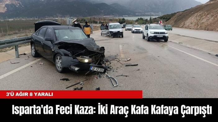 Isparta'da Feci Kaza: İki Araç Kafa Kafaya Çarpıştı, 3'ü Ağır 8 Yaralı