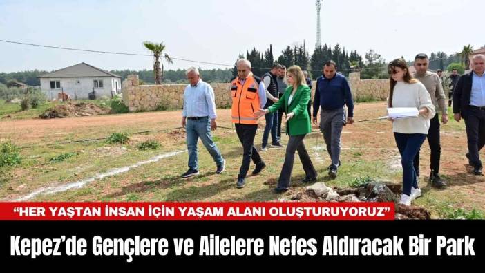 Kepez’de Gençlere ve Ailelere Nefes Aldıracak Bir Park