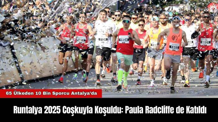 Runtalya 2025 Coşkuyla Koşuldu: Paula Radcliffe de Katıldı