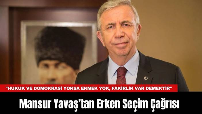 Mansur Yavaş’tan Erken Seçim Çağrısı