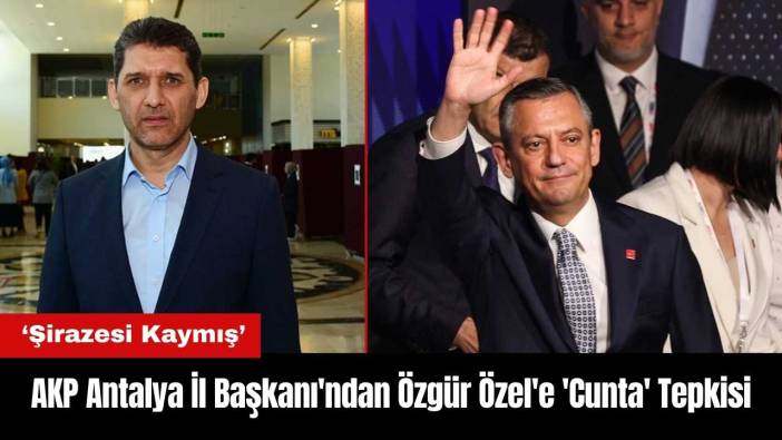 AKP Antalya İl Başkanı'ndan Özgür Özel'e 'Cunta' Tepkisi: Şirazesi Kaymış