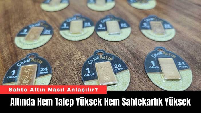 Altında Hem Talep Yüksek Hem Sahtekarlık Yüksek