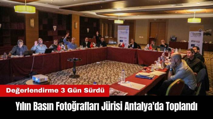 Yılın Basın Fotoğrafları Jürisi Antalya'da Toplandı