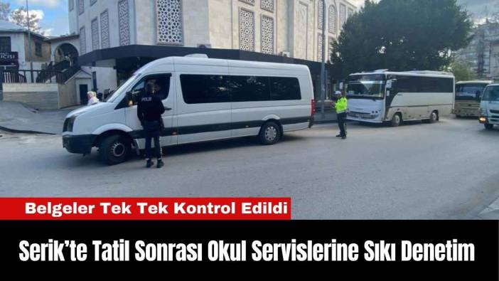 Serik’te Tatil Sonrası Okul Servislerine Sıkı Denetim