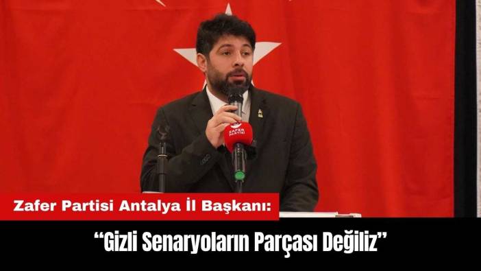 Zafer Partisi Antalya: Gizli Senaryoların Parçası Değiliz