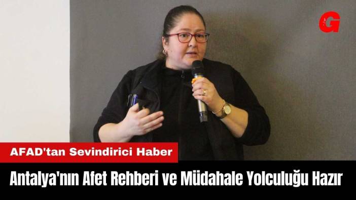 Antalya'nın Afet Rehberi ve Müdahale Yolculuğu Hazır