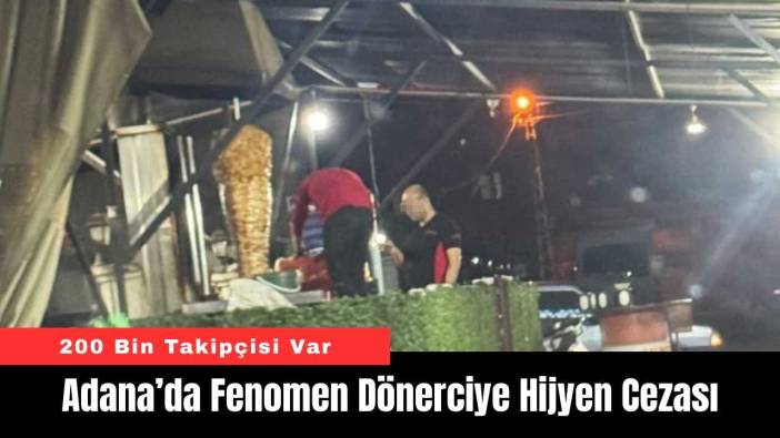 Adana’da Fenomen Dönerciye Hijyen Cezası