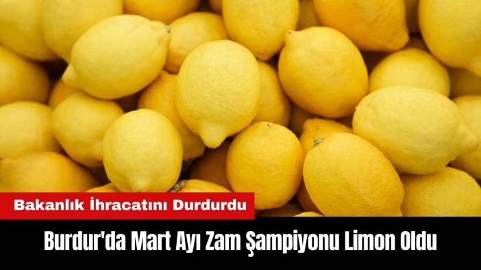 Burdur'da Mart Ayı Zam Şampiyonu Limon Oldu!