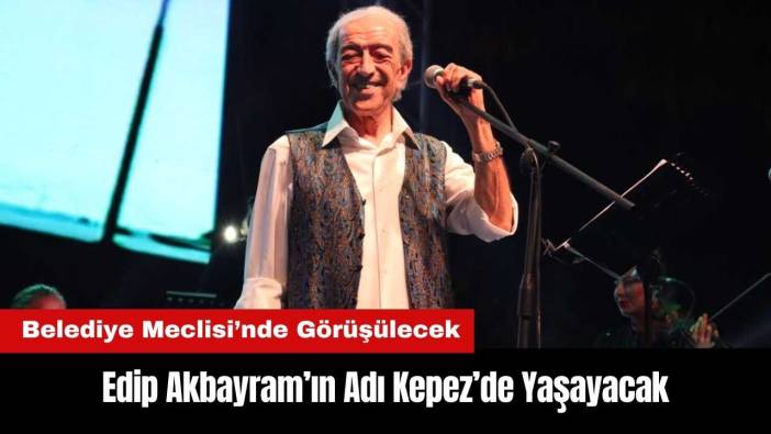 Edip Akbayram’ın Adı Kepez’de Yaşayacak