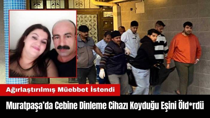 Muratpaşa'da Cebine Dinleme Cihazı Koyduğu Eşini Öld*rdü! Müebbet İstendi
