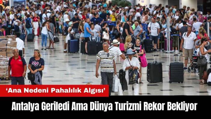 Antalya Geriledi Ama Dünya Turizmi Rekor Bekliyor