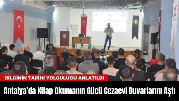 Antalya’da Kitap Okumanın Gücü Cezaevi Duvarlarını Aştı