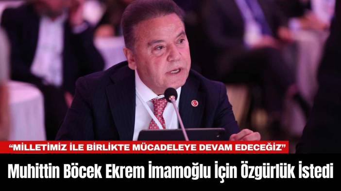 Muhittin Böcek Ekrem İmamoğlu İçin Özgürlük İstedi