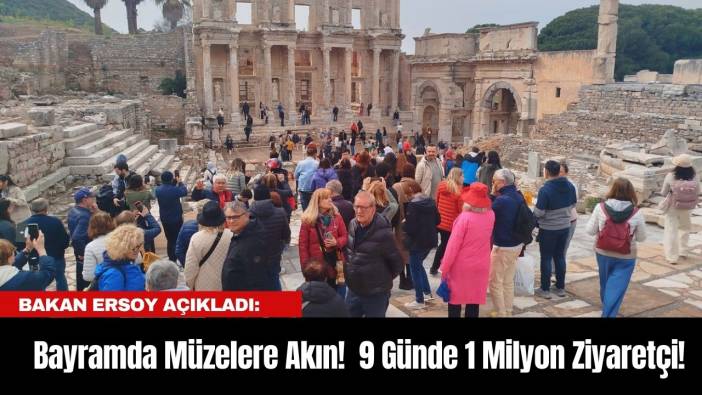 Bakan Ersoy açıkladı: Bayramda Müzelere Akın! 9 Günde 1 Milyon Ziyaretçi!