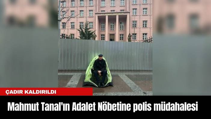 Mahmut Tanal'ın Adalet Nöbetine polis müdahalesi