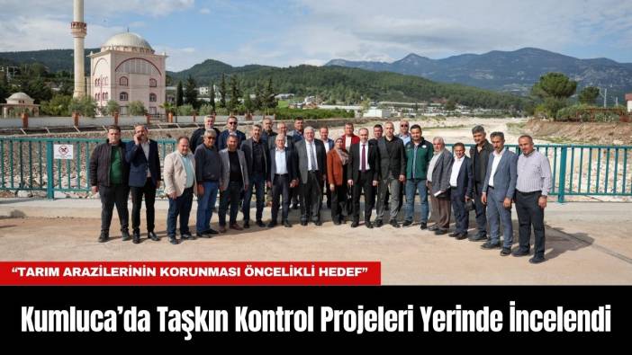 Kumluca’da Taşkın Kontrol Projeleri Yerinde İncelendi