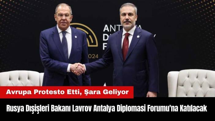 Rusya Dışişleri Bakanı Lavrov Antalya Diplomasi Forumu'na Katılacak