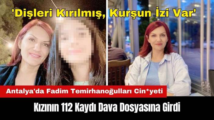 Antalya'da Fadim Temirhanoğulları Cin*yeti: Kızının 112 Kaydı Ortaya Çıktı