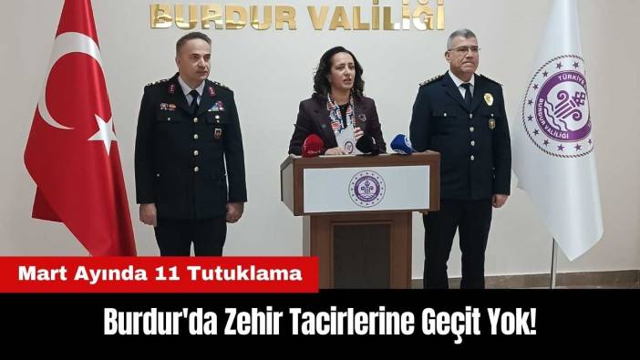 Burdur'da Zehir Tacirlerine Geçit Yok: Mart Ayında 11 Tutuklama
