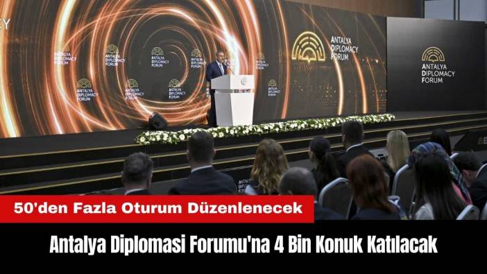 Antalya Diplomasi Forumu'na 4 Bin Konuk Katılacak