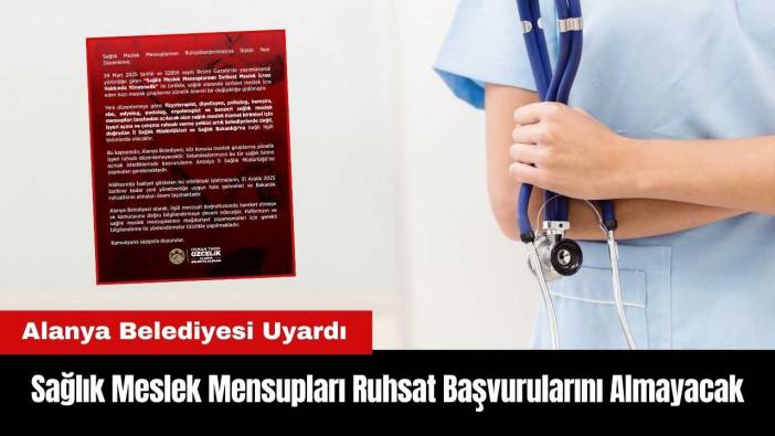 Alanya Belediyesi Sağlık Meslek Mensupları Ruhsat Başvurularını Almayacak