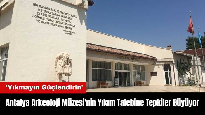 Antalya Arkeoloji Müzesi'nin Yıkım Talebine Tepkiler Büyüyor