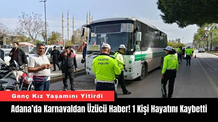 Adana’da Karnavaldan Üzücü Haber! 1 Kişi Hayatını Kaybetti