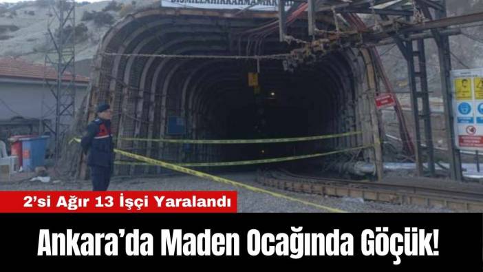 Ankara’da Maden Ocağında Göçük! 2’si Ağır 13 İşçi Yaralandı