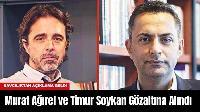 Murat Ağırel ve Timur Soykan Gözaltına Alındı