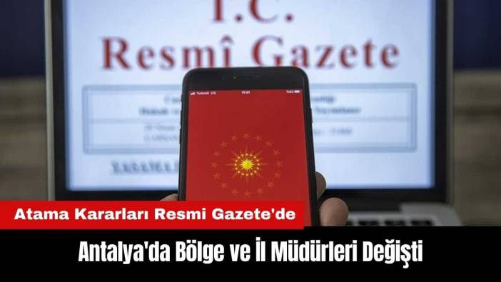 Antalya'da Bölge ve İl Müdürleri Değişti