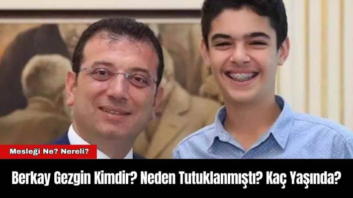 Berkay Gezgin&nbsp;Kimdir? Neden Tutuklanmıştı? Kaç Yaşında?