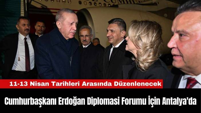 Cumhurbaşkanı Erdoğan Diplomasi Forumu İçin Antalya'da