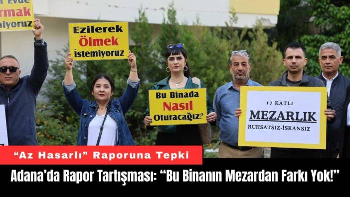 Adana’da Rapor Tartışması: “Bu Binanın Mezardan Farkı Yok!”