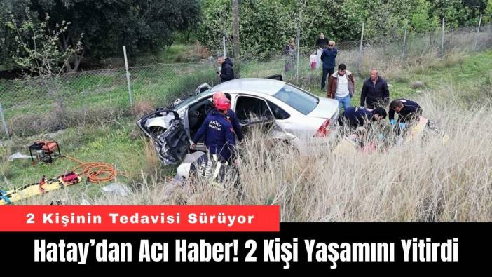 Hatay’dan Acı Haber! 2 Kişi Yaşamını Yitirdi
