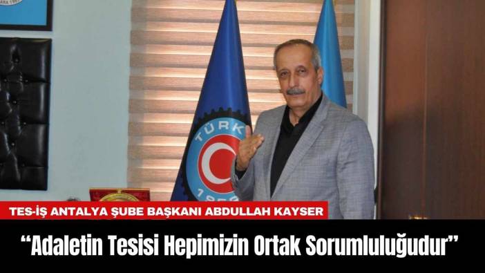Tes-İş Antalya Şubesi: “Adaletin Tesisi Hepimizin Ortak Sorumluluğudur”