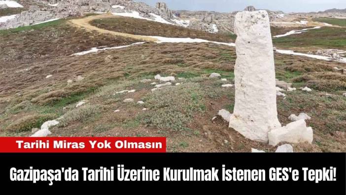 Gazipaşa'da Tarihi Üzerine Kurulmak İstenen GES'e Tepki!